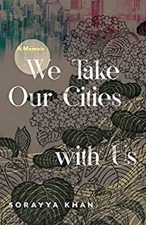 We Take Our Cities with Us by Sorayya Khan