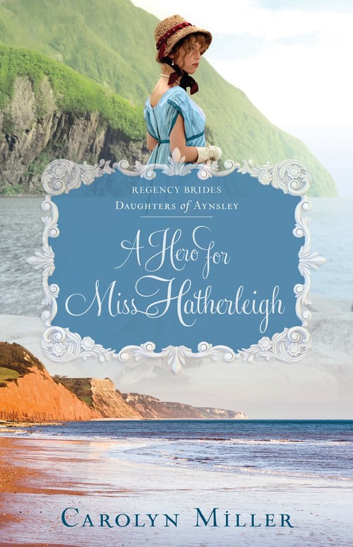 A Hero for Miss Hatherleigh by Carolyn Miller