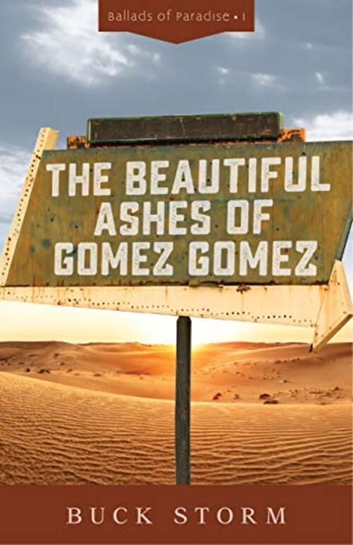 The Beautiful Ashes of Gomez Gomez by Buck Storm