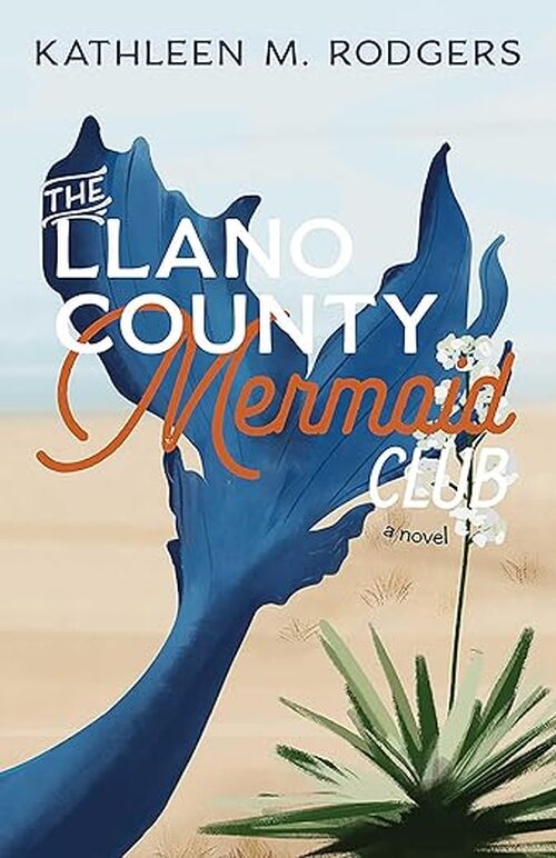 The Llano County Mermaid Club by Kathleen M. Rodgers