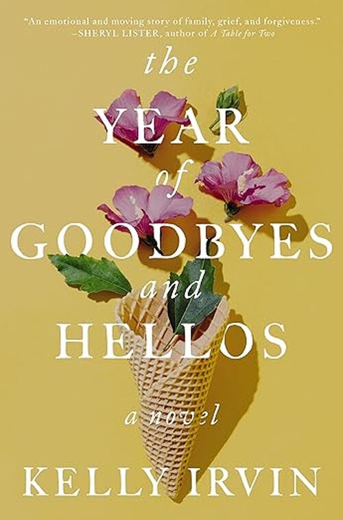 The Year of Goodbyes and Hellos by Kelly Irvin