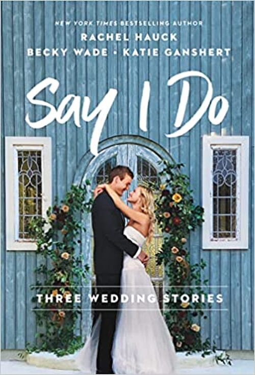 Say I Do by Katie Ganshert