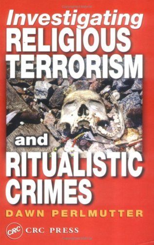 Investigating Religious Terrorism and Ritualistic Crimes by Dawn Perlmutter