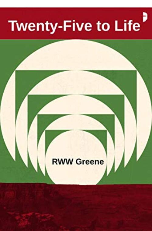 Twenty-Five to Life by R.W.W. Greene