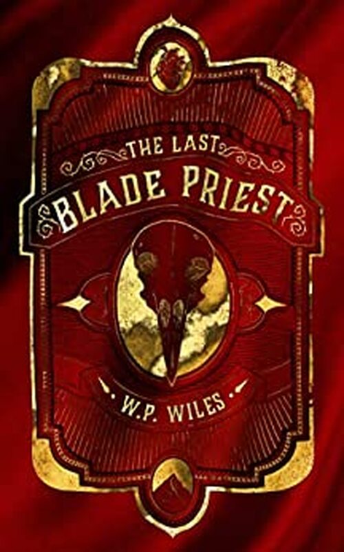 The Last Blade Priest by W P Wiles