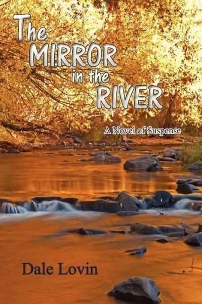 The Mirror in the River by Dale Lovin