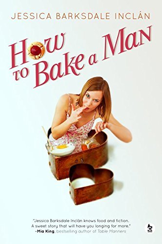 Excerpt of How To Bake A Man by Jessica Barksdale Inclan