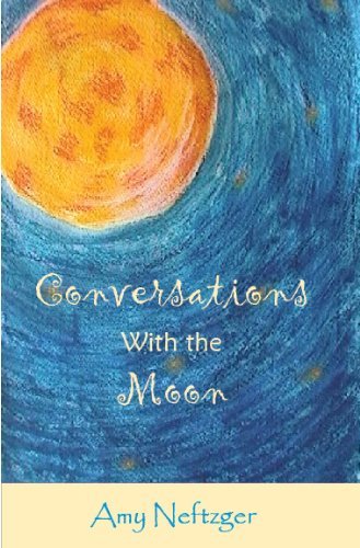 Conversations With The Moon by Amy Neftzger