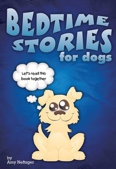Bedtime Stories For Dogs by Amy Neftzger