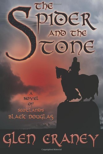 The Spider and the Stone: A Novel of Scotland's Black Douglas by Glen Craney