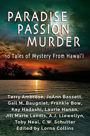 Paradise, Passion, Murder: 10 Tales of Mystery from Hawaii by Toby Neal