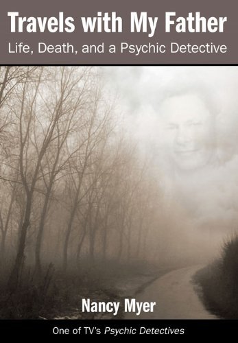 Travels with My Father: Life, Death, and a Psychic Detective by Nancy Myer
