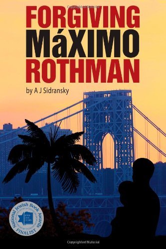 Forgiving Maximo Rothman by A.J. Sidransky