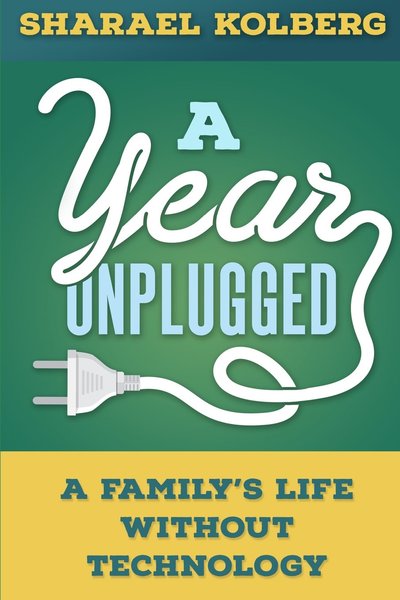 A Year Unplugged by Sharael Kolberg