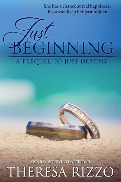Just Beginning: A Prequel to Just Destiny by Theresa Rizzo