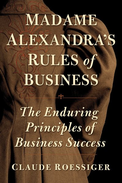 Madame Alexandra's Rules of Business by Claude Roessiger