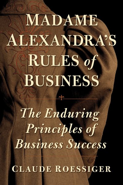 Madame Alexandra's Rules of Business by Claude Roessiger