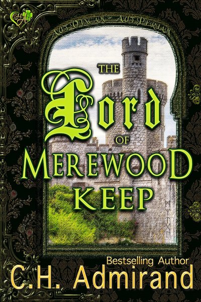 The Lord of Merewood Keep by C.H. Admirand