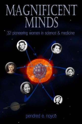 Magnificent Minds: Sixteen Pioneering Women in Science and Math by Pendred Noyce
