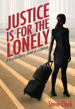 Justice Is For The Lonely by Steve Clark
