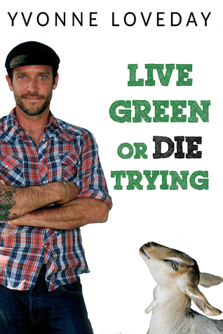 Live Green or Die Trying by Yvonne Loveday
