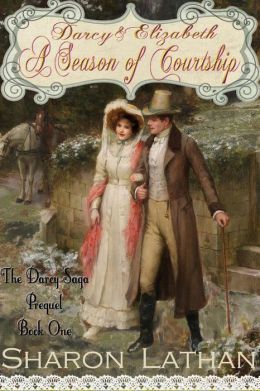 Darcy and Elizabeth: A Season of Courtship by Sharon Lathan