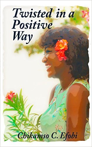 Twisted in a Positive Way by Chikamso C. Efobi