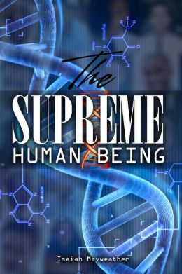 The Supreme Human Being by Isaiah Mayweather