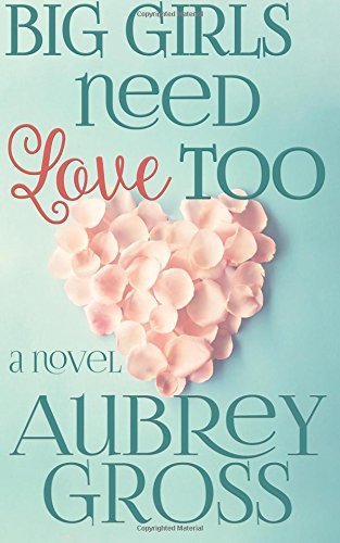 Big Girls Need Love Too by Aubrey Gross