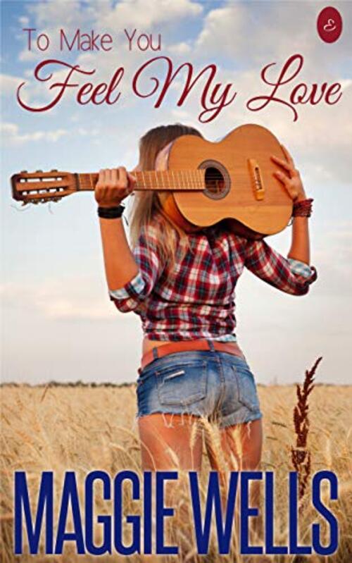 To Make You Feel My Love by Maggie Wells