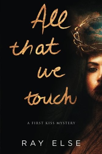 All that we touch by Ray Else