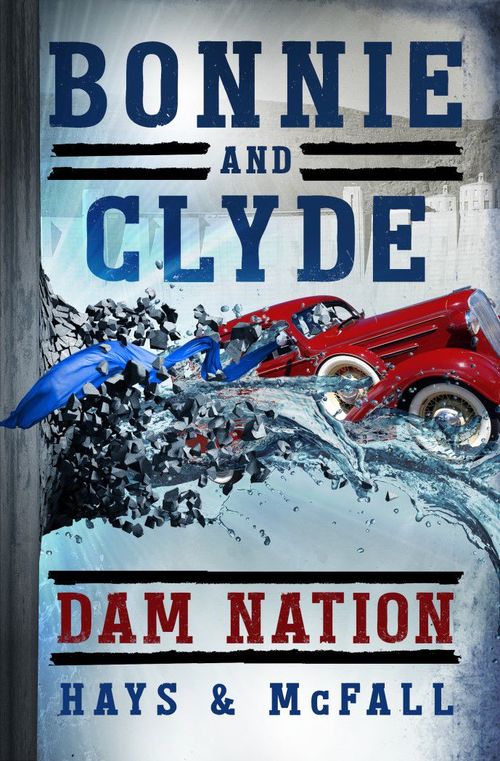Bonnie and Clyde: Dam Nation by Clark Hays