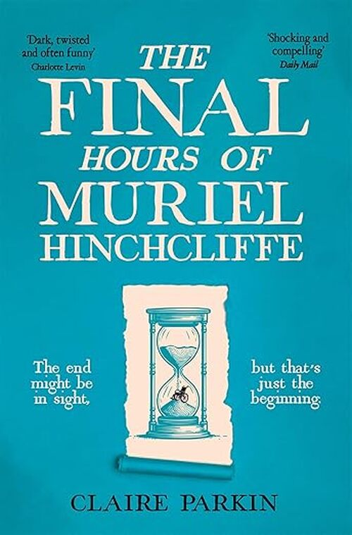 The Final Hours of Muriel Hinchcliffe M.B.E by Claire Parkin
