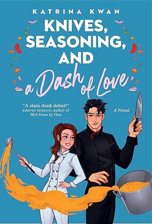 Knives, Seasoning, and a Dash of Love by Katrina Kwan