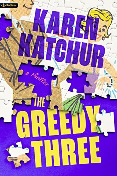 The Greedy Three: A Thriller by Karen Katchur