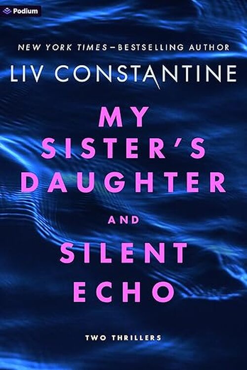 My Sister's Daughter and Silent Echo by Liv Constantine