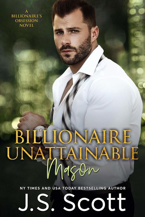 Billionaire Unattainable ~ Mason by J.S. Scott