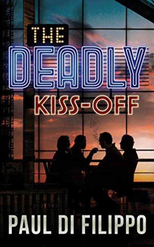 The Deadly Kiss-Off by Paul Di Filippo