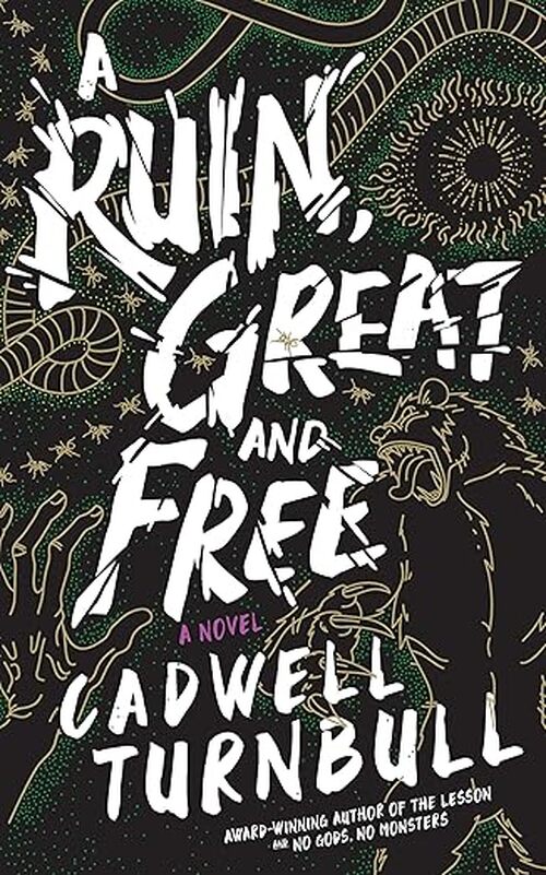 A Ruin, Great and Free by Cadwell Turnbull
