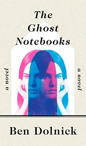 The Ghost Notebooks by Ben Dolnick