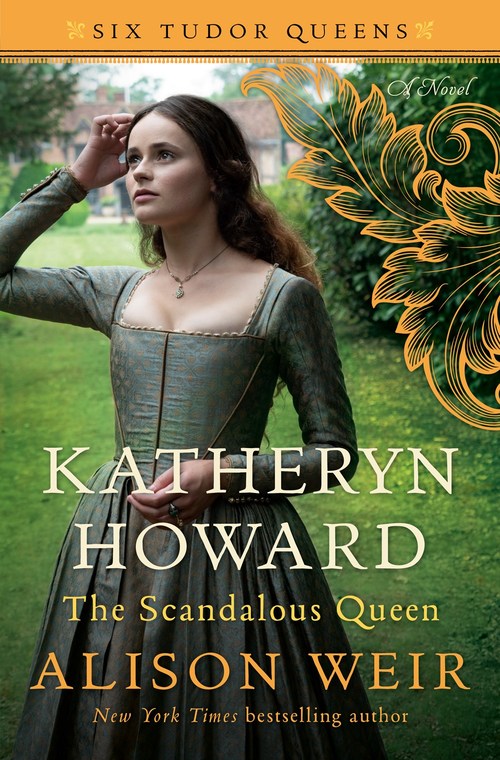 Katheryn Howard, The Scandalous Queen by Alison Weir