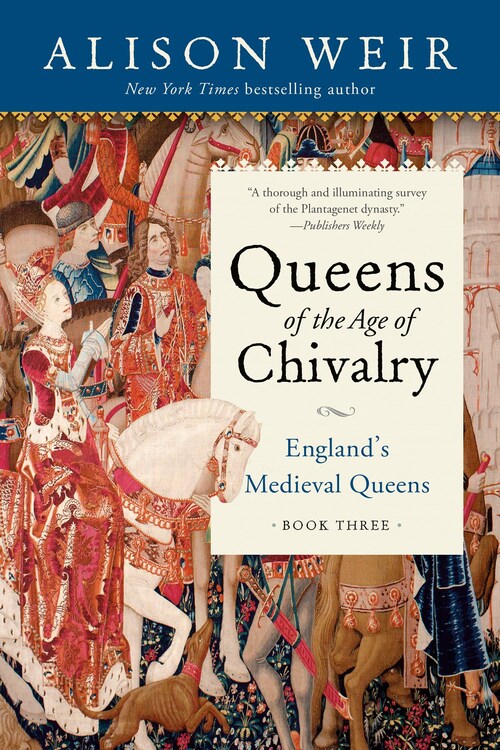 Queens of the Age of Chivalry by Alison Weir