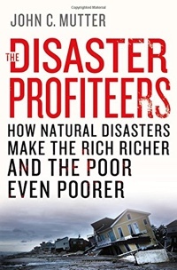 The Disaster Profiteers by John C. Mutter