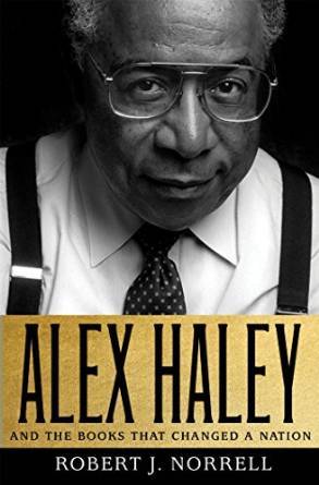 Alex Haley: and the Books that Changed a Nation by Robert J. Norrell