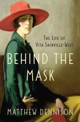 Behind the Mask: The Life of Vita Sackville-West by Matthew Dennison