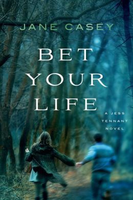 Bet Your Life by Jane Casey