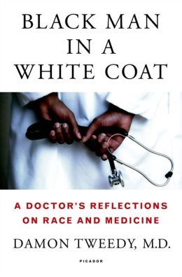 Black Man in a White Coat by Damon Tweedy