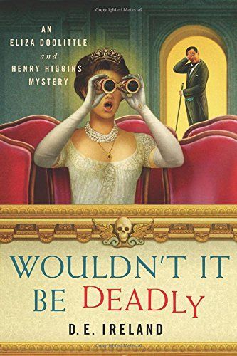 Wouldn't It Be Deadly by D.E. Ireland