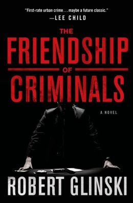The Friendship of Criminals by Robert Glinski