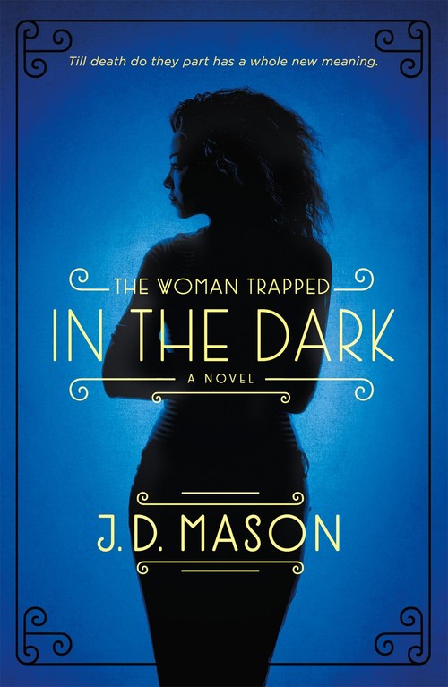 The Woman Trapped in the Dark by J.D. Mason